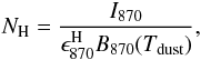 \begin{equation} N_{\rm H}=\frac{I_{870}}{\epsilon^{\rm H}_{870}B_{870}(T_{\rm dust})}, \end{equation}