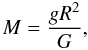 \begin{equation} \label{eq:M_spec} M = \frac{gR^2}{G}, \end{equation}