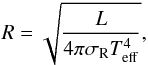 \begin{equation} \label{eq:M_R} R = \sqrt{\frac{L}{4\pi\sigma_\mathrm{R}T_\mathrm{eff}^4}}, \end{equation}