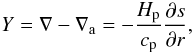 \begin{equation} Y=\nabla-\nabla_{\rm a}=-\frac{H_{\rm p}}{c_{\rm p}}\frac{\partial s}{\partial r}, \end{equation}
