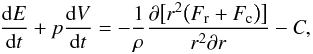 \begin{equation} \frac{{\rm d}E}{{\rm d}t}+p\frac{{\rm d}V}{{\rm d}t}=-\frac{1}{\rho}\frac{\partial\big[r^2\big(F_{\rm r}+F_{\rm c}\big)\big]}{r^2\partial r}-C,\label{energy} \end{equation}