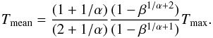 \begin{equation} \label{eq: wdem T mean} T_{\rm mean} = \frac{(1+1/\alpha)}{(2+1/\alpha)}\frac{(1-\beta^{1/\alpha+2})}{(1-\beta^{1/\alpha+1})}T_{\max}. \end{equation}