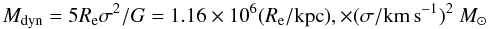 \begin{equation} \label{eq_mass} M_{\rm dyn}=5R_{\rm e}\sigma^2/G=1.16\times10^6(R_{\rm e}/{\rm kpc}), \times(\sigma/{\rm km\,s}^{-1})^2~M_\odot \end{equation}