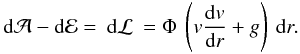 \appendix \setcounter{section}{2} \begin{equation} {\rm d} {\cal A} - {\rm d} {\cal E} = \: {\rm d} {\cal L} \: = \Phi \: \left (v \frac{{\rm d}v}{{\rm d}r} +g\right )\: {\rm d}r. \end{equation}