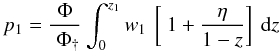 \appendix \setcounter{section}{2} \begin{equation} p_{1} = \frac{\Phi}{\; \Phi_{\dagger}} \int_{0}^{z_{1}} w_{1} \: \left [\: 1+\frac{\eta}{1-z} \right ] \: {\rm d}z \end{equation}