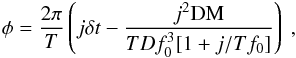 $$ \phi=\frac{2\pi}{T}\left(j\delta t-\frac{j^2 \mathrm{DM}}{TDf_0^3[1+j/Tf_0]}\right)~, $$