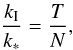 \begin{equation} \label{kioksnoTT} \frac{k_{\mathrm I}}{k_*}=\frac{T}{N}, \end{equation}