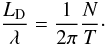 \begin{equation} \label{ldolambnoTT} \frac{L_{\mathrm D}}{\lambda} =\frac{1}{2\pi}\frac{N}{T}\cdot \end{equation}