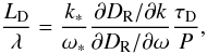 \begin{equation} \label{ldtd4} \frac{L_{\mathrm D}}{\lambda} = \frac{k_*}{\omega_*}\frac{{\partial D_{\mathrm R}/\partial k}}{{\partial D_{\mathrm R}/\partial \omega}}\frac{\tau_{\mathrm D}}{ P}, \end{equation}