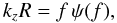 \begin{equation} k_z R= f \, \psi (f), \end{equation}
