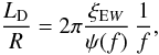 \begin{equation} \label{dlEW} \frac{L_{\mathrm D}}{R}=2 \pi\frac{\xi_{\mathrm EW}}{\psi(f)}\, \frac{1}{f}, \end{equation}