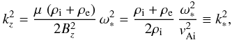 \begin{equation} k_z^2 = \frac{\mu\,\left(\rho_{\mathrm i} +\rho_{\mathrm e}\right)}{2 B_z^2}\, \omega_*^2 = \frac{\rho_{\mathrm i} +\rho_{\mathrm e}}{2 \rho_{\mathrm i}}\, \frac{\omega_*^2} {v_{\mathrm {Ai}}^2} \equiv k_*^2, \label{Freqkink} \end{equation}