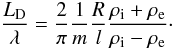 \begin{equation} \label{damplength} \frac{L_{\mathrm D}}{\lambda} = \frac{2}{\pi}\frac{1}{m} \frac{ R}{l} \frac{\rho_{\mathrm i} + \rho_{\mathrm e}}{\rho_{\mathrm i} - \rho_{\mathrm e}}\cdot \end{equation}