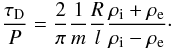 \begin{equation} \label{damptime} \frac{\tau_{\mathrm D}}{ P} = \frac{2}{\pi}\frac{1}{m}\frac{ R}{l} \frac{\rho_{\mathrm i} + \rho_{\mathrm e}}{\rho_{\mathrm i} - \rho_{\mathrm e}}\cdot \end{equation}
