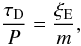 \begin{equation} \label{damptimefE} \frac{\tau_{\mathrm D}}{P}=\frac{\xi_{\rm E}}{m}, \end{equation}