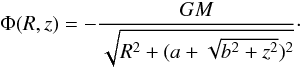 \begin{equation} \Phi(R,z) = - \frac{ GM }{ \sqrt{R^2 + (a + \sqrt{b^2 + z^2} )^2} }\cdot \label{eq:eq-gal} \end{equation}