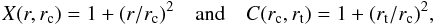\begin{equation} X(r, r_{\rm c}) = 1+(r/r_{\rm c})^2 \quad \mathrm{and} \quad C(r_{\rm c}, r_{\rm t}) = 1+(r_{\rm t}/r_{\rm c})^2 , \end{equation}