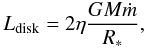 \begin{equation} L_{\rm{disk}} = 2\eta\frac{GM\dot{m}}{R_*}, \end{equation}
