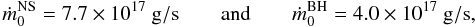 \begin{equation} \dot{m}_0^{{\rm NS}} = 7.7 \times 10^{17}~{\rm g/s} \qquad {\rm and} \qquad \dot{m}_0^{{\rm BH}} = 4.0 \times 10^{17}~{\rm g/s}, \end{equation}