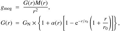 \begin{eqnarray} \label{gmog} g_{\rm mog}&=&\frac{G(r)M(r)}{r^2},\\ G(r)&=& G_{\rm N} \times\left\{1+\alpha(r)\left[1-{\rm e}^{-r/r_0}\left(1+\frac{r}{r_0}\right)\right]\right\}, \nonumber \end{eqnarray}