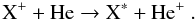 \begin{equation} \rm X^+ + He \rightarrow X^* + He^+ \ . \end{equation}
