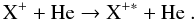 \begin{equation} \rm X^+ + He \rightarrow X^{+*} + He \ . \end{equation}
