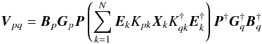 \begin{equation} {\vec V}_{pq} = {\vec B}_{p} {\vec G}_{p} {\vec P} \left( \sum^{N}_{k=1} {\vec E}_k K_{pk} {\vec X}_k K^{\dagger}_{qk} {\vec E}^{\dagger}_k \right) {\vec P}^{\dagger} {\vec G}^{\dagger}_{q} {\vec B}^{\dagger}_{q} \label{eq:rime:bg} \end{equation}
