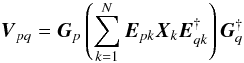 \begin{equation} {\vec V}_{pq} = {\vec G}_{p} \left( \sum^{N}_{k=1} {\vec E}_{pk} {\vec X}_{k} {\vec E}^{\dagger}_{qk} \right) {\vec G}^{\dagger}_{q} \label{eq:rime} \end{equation}