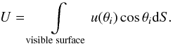 \begin{equation} U = \displaystyle \int\limits_{\mathrm{\scriptstyle visible \; surface}} u(\theta_i) \cos\theta_{i} {\rm d}S. \label{eq:limb2} \end{equation}