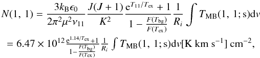 \begin{eqnarray} \label{eq:N11thin} \lefteqn{N(1,\,1)=\frac{3k_{\rm B}\epsilon_0}{2\pi^2\mu^2\nu_{11}}\frac{J(J+1)}{K^2}\frac{{\rm e}^{T_{11}/T_{\rm ex}}+1}{1-\frac{F(T_{\rm bg})}{F(T_{\rm ex})}}\frac{1}{R_i}\int T_{\rm MB}(1,\,1; {\rm s}){{\rm d}v}} \nonumber\\ &=6.47\times10^{12}\frac{{\rm e}^{1.14/T_{\rm ex}}+1}{1-\frac{F(T_{\rm bg})}{F(T_{\rm ex})}}\frac{1}{R_i}\int T_{\rm MB}(1,\,1; {\rm s}){{\rm d}v} [{\rm K~km~s^{-1}}]\: {\rm cm^{-2}}, \end{eqnarray}