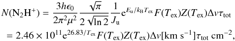 \begin{eqnarray} \label{eq:Ntot2} \lefteqn {N({\rm N_2H^+})=\frac{3h\epsilon_0}{2\pi^2\mu^2}\frac{\sqrt{\pi}}{2\sqrt{\ln 2}}\frac{1}{J_{\rm u}}{\rm e}^{E_{\rm u}/k_{\rm B}T_{\rm ex}}F(T_{\rm ex})Z(T_{\rm ex})\Delta {v}\tau_{\rm tot}} \nonumber\\ &=2.46\times10^{11}{\rm e}^{26.83/T_{\rm ex}}F(T_{\rm ex})Z(T_{\rm ex})\Delta {v}[{\rm km~s^{-1}}]\tau_{\rm tot}\: {\rm cm^{-2}}, \end{eqnarray}