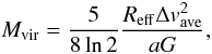 \begin{equation} \label{eq:Mvir} M_{\rm vir}=\frac{5}{8\ln 2}\frac{R_{\rm eff}\Delta {v_{\rm ave}^2}}{aG} , \end{equation}