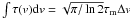 $\int \tau({v}){{\rm d}v}=\sqrt{\pi/\ln 2}\tau_{\rm m}\Delta {v}$
