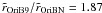 $\tilde{r}_{\rm OriB9}/\tilde{r}_{\rm OriBN}=1.87$