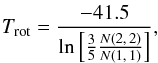 \begin{equation} \label{eq:Trot2} T_{\rm rot}=\frac{-41.5}{\ln \left[\frac{3}{5}\frac{N(2,\,2)}{N(1,\,1)}\right]} , \end{equation}