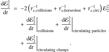 \begin{eqnarray} \label{equile}\frac{{\rm d}{\cal E}_2^2}{{\rm d}t}&=& -2 \left( \tau_{e,\mathrm{collisions}}^{-1} + \tau_{e,\mathrm{horseshoe}}^{-1} +\tau_{e,\mathrm{circ}}^{-1} \right) {\cal E}_2^2 \nonumber \\ &&+\left.\frac{{\rm d}{\cal E}_2^2}{{\rm d}t}\right|_{\mathrm{collisions}}\nonumber +\left.\frac{{\rm d}{\cal E}_2^2}{{\rm d}t}\right|_{\mathrm{circulating\;particles}}\\ &&+\left.\frac{{\rm d}{\cal E}_2^2}{{\rm d}t}\right|_{\mathrm{circulating\;clumps}}. \end{eqnarray}