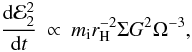 \begin{eqnarray} \frac{{\rm d}{\cal E}_2^2}{{\rm d}t}&\propto& m_{\rm i} r_{\rm H}^{-2}\Sigma G^2 \Omega^{-3}, \end{eqnarray}