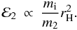 \begin{eqnarray} {\cal E}_2&\propto & \frac{m_{\rm i}}{m_2} r_{\rm H}^{2}. \end{eqnarray}