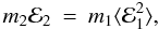 \begin{eqnarray} m_2{\cal E}_2&=& m_1\langle {\cal E}_1^{2} \rangle , \end{eqnarray}
