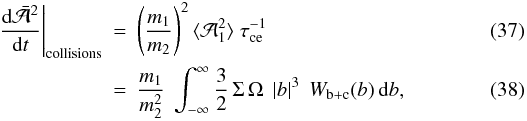 \begin{eqnarray} \label{eq:randwalka:collisions}\left.\frac{{\rm d}\bar{\cal A}^2}{{\rm d}t}\right|_{\mathrm{collisions}} &=& \left(\frac{m_1}{m_2}\right)^2 \langle {\cal A}_1^2\rangle\; \tau_{\rm ce}^{-1}\\ &=& \frac{m_1}{m_2^2}\;\int_{-\infty}^\infty \frac32\, \Sigma\, \Omega \;\left|b\right|^3\; W_{\rm b+c}(b) \, \mathrm{d}b, \end{eqnarray}