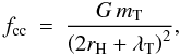 \begin{eqnarray} f_{\rm cc} &=& \frac{G\,m_\mathrm{T}}{\left(2r_{\rm H}+\lambda_{\rm T}\right)^2}, \end{eqnarray}