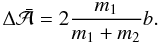 \begin{eqnarray} \Delta\bar{\cal A} = 2 \frac{m_1}{m_1+m_2} b. \end{eqnarray}