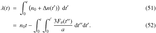\begin{eqnarray} \lambda(t) &=& \int_0^t \left(n_0+\Delta n(t')\right)\;{\rm d}t'\\ &=& n_0 t - \int_0^t \int_0^{t'} \frac{3F_\theta(t'')}a \;{\rm d}t''{\rm d}t'. \end{eqnarray}