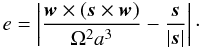 \begin{eqnarray} e = \left| \frac{{\vec w} \times \left( {\vec s} \times {\vec w} \right)}{\Omega^2a^3} - \frac{{\vec s}}{|{\vec s }|}\right|\cdot \label{eq:defe1} \end{eqnarray}