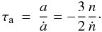 \begin{eqnarray} \tau_{\rm a}&=&\frac{a}{\dot a}=-\frac32 \frac{n}{\dot n}\cdot \end{eqnarray}