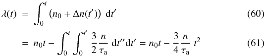 \begin{eqnarray} \lambda(t) &=& \int_0^t \left(n_0+\Delta n(t')\right)\;{\rm d}t'\\ &=& n_0 t - \int_0^t \int_0^{t'} \frac32 \frac{n}{\tau_{\rm a}} \;{\rm d}t''{\rm d}t' = n_0 t - \frac34 \frac{n}{\tau_{\rm a}}\;t^2 \end{eqnarray}