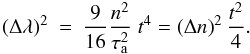 \begin{eqnarray} \label{eq:growthlambdalaminar}\left(\Delta \lambda\right)^2 &=&\frac{9}{16} \frac{n^2}{\tau_{\rm a}^2}\;t^4 = \left( \Delta n\right)^2 \frac{t^2}4. \end{eqnarray}