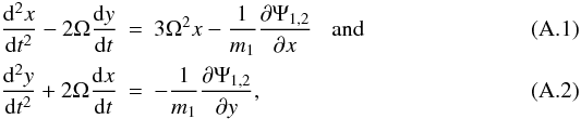 \appendix \setcounter{section}{1} \begin{eqnarray} \label{equmot}\frac{{\rm d}^2 x}{{\rm d}t^2}-2\Omega\frac{{\rm d} y}{{\rm d}t} &=&3\Omega^2x - \frac{1}{m_1}\frac{\partial \Psi_{1,2}}{\partial x}\hspace{3mm} {\rm and}\\ \frac{{\rm d}^2 y}{{\rm d}t^2}+2\Omega\frac{{\rm d} x}{{\rm d}t} &=&-\frac{1}{m_1} \frac{\partial \Psi_{1,2}}{\partial y}, \end{eqnarray}
