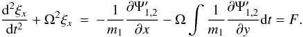 \appendix \setcounter{section}{1} \begin{eqnarray} \label{equpert1}\frac{{\rm d}^2\xi_x}{{\rm d}t^2}+\Omega^2\xi_x &=& - \frac{1}{m_1}\frac{\partial \Psi'_{1,2}}{\partial x}- \Omega \int \frac{1}{m_1}\frac{\partial \Psi'_{1,2}}{\partial y}{\rm d}t = F. \end{eqnarray}