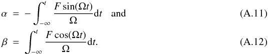 \appendix \setcounter{section}{1} \begin{eqnarray} \alpha & = & -\int_{-\infty}^t\frac{F\sin(\Omega t)}{\Omega}{\rm d}t \hspace{3mm} {\rm and}\\ \beta & = & \int_{-\infty}^t\frac{F\cos(\Omega t)}{\Omega}{\rm d}t. \end{eqnarray}